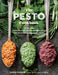 The Pesto Cookbook: 116 Recipes for Creative Herb Combinations and Dishes Bursting with Flavor by Olwen Woodier