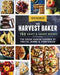 The Harvest Baker: 150 Sweet & Savory Recipes Celebrating the Fresh-Picked Flavors of Fruits, Herbs & Vegetables by Ken Haedrich