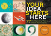 Your Idea Starts Here: 77 Mind-Expanding Ways to Unleash Your Creativity by Carolyn Eckert