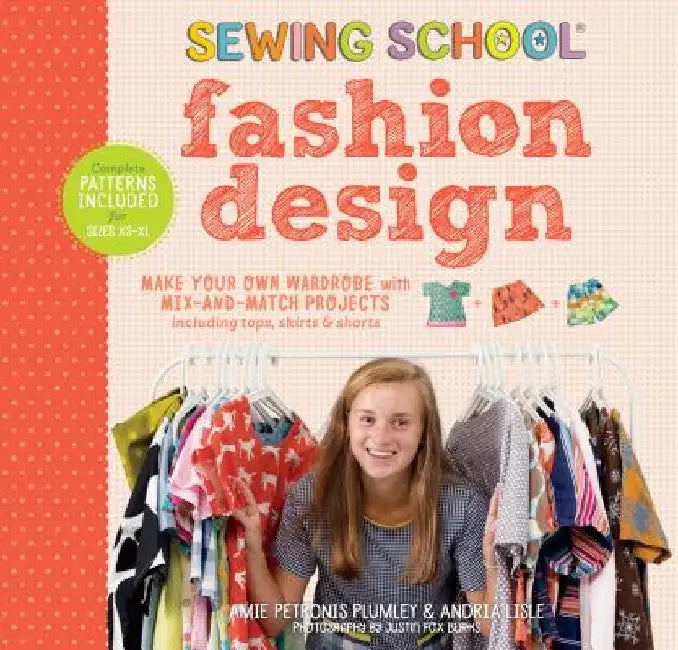 Sewing School: Fashion Design: Make Your Own Wardrobe with Mix-And-Match Projects Including Tops, Skirts & Shorts by Amie Petronis Plumley