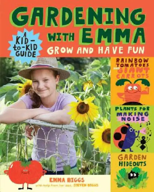 Gardening with Emma: Grow and Have Fun: A Kid-To-Kid Guide by Emma Biggs