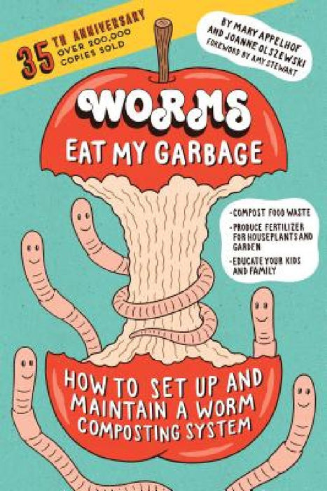 Worms Eat My Garbage, 35th Anniversary Edition: How to Set Up and Maintain a Worm Composting System: Compost Food Waste, Produce Fertilizer for Housep