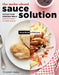 The Make-Ahead Sauce Solution: Elevate Your Everyday Meals with 61 Freezer-Friendly Sauces by Elisabeth Bailey