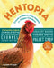 Hentopia: Create a Hassle-Free Habitat for Happy Chickens; 21 Innovative Projects by Frank Hyman