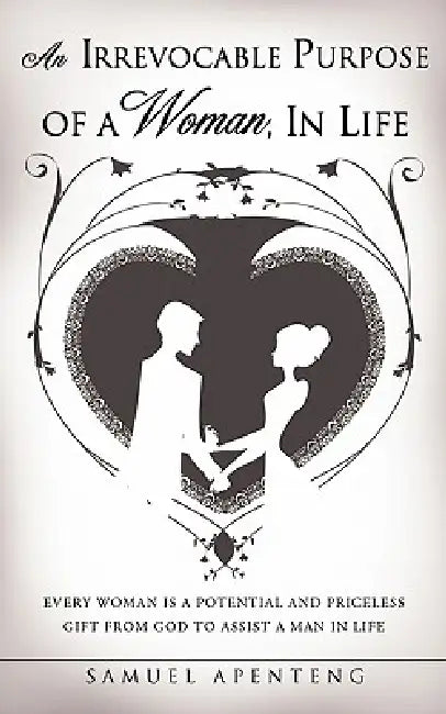 An Irrevocable Purpose of a Woman, in Life by Samuel Apenteng