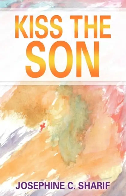 Kiss the Son by Josephine C. Sharif