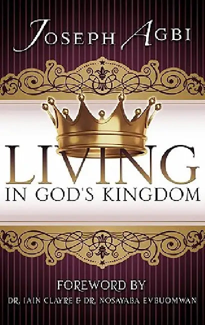 Living in God's Kingdom by Joseph Agbi