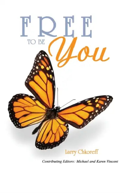 Free To Be You by Larry Chkoreff