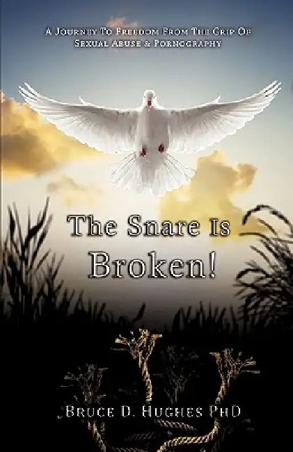 The Snare Is Broken by Bruce D. Hughes