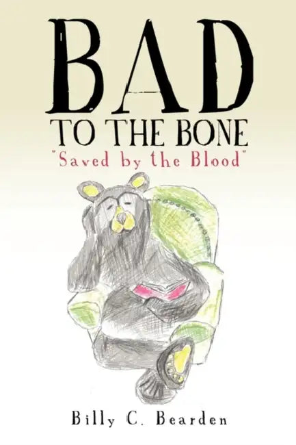 "Bad to the Bone" by Billy C. Bearden