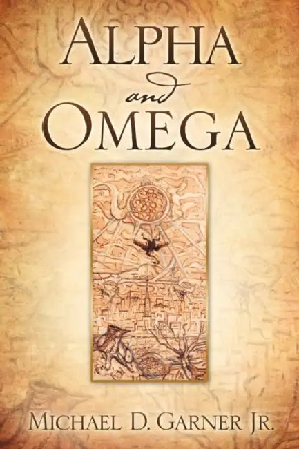 Alpha and Omega by Jr. Garner Michael D.