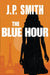 The Blue Hour by J. P. Smith