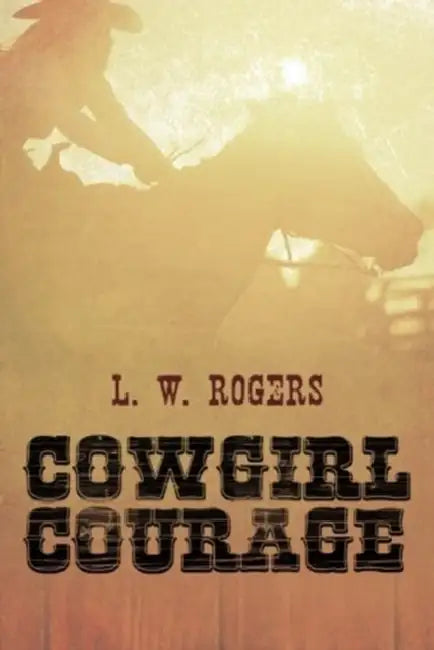 Cowgirl Courage by L. W. Rogers
