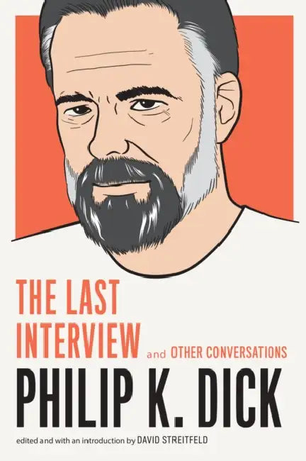 Philip K. Dick: The Last Interview: And Other Conversations by Philip K. Dick, David Streitfeld