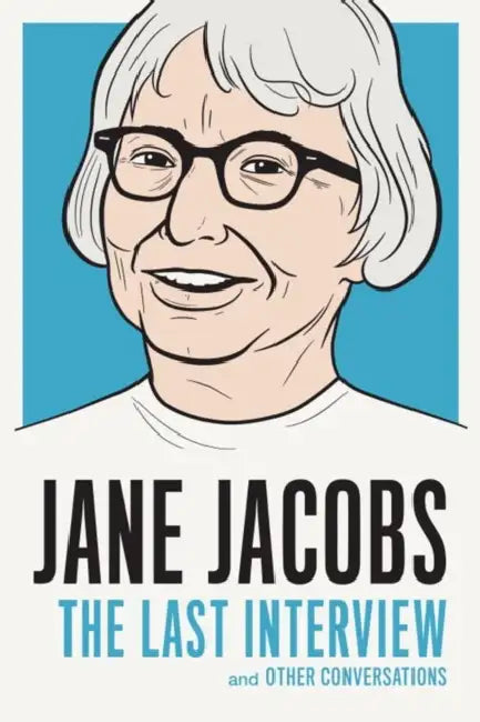 Jane Jacobs: The Last Interview: and Other Conversations by Jane Jacobs