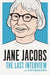 Jane Jacobs: The Last Interview: and Other Conversations by Jane Jacobs