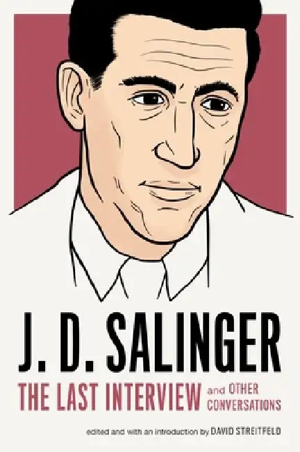 J. D. Salinger: The Last Interview: And Other Conversations by J. D. Salinger