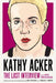 Kathy Acker: The Last Interview: And Other Conversations by Kathy Acker