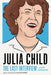 Julia Child: The Last Interview: And Other Conversations by Julia Child