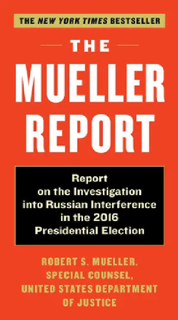 The Mueller Report: The Findings of the Office of the Special Counsel on Russian Interference in the 2016 Election by Robert S. Mueller