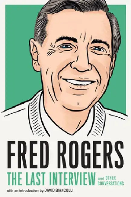 Fred Rogers: The Last Interview: And Other Conversations by Fred Rogers