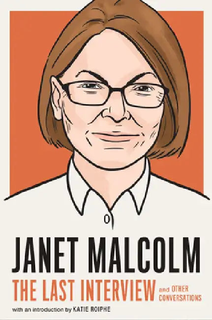 Janet Malcolm: The Last Interview: And Other Conversations by Melville House