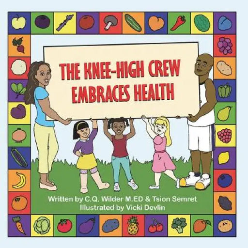 The Knee-High Crew Embraces Health by C. Q. Wilder M. Ed, Tsion Semret, Vicki Devlin