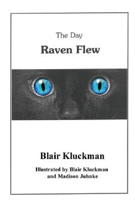 The Day Raven Flew by Blair Kluckman, Blair Kluckman, Madison Juhnke