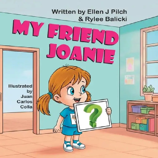 My Friend Joanie by Ellen J. Pilch, Rylee Balicki, Juan Carlos Colla