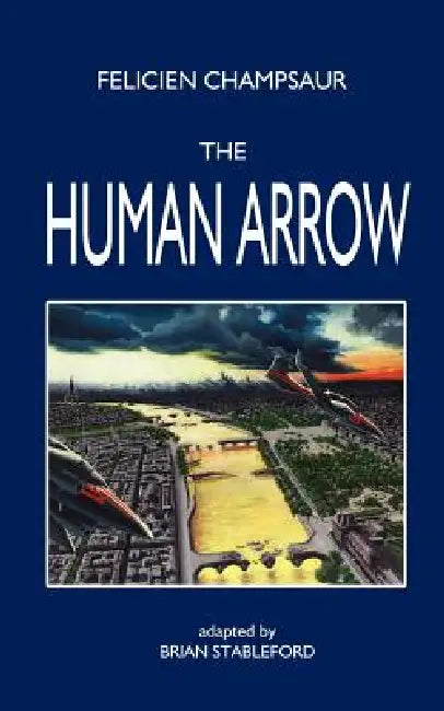 The Human Arrow by Felicien Champsaur, Brian Stableford