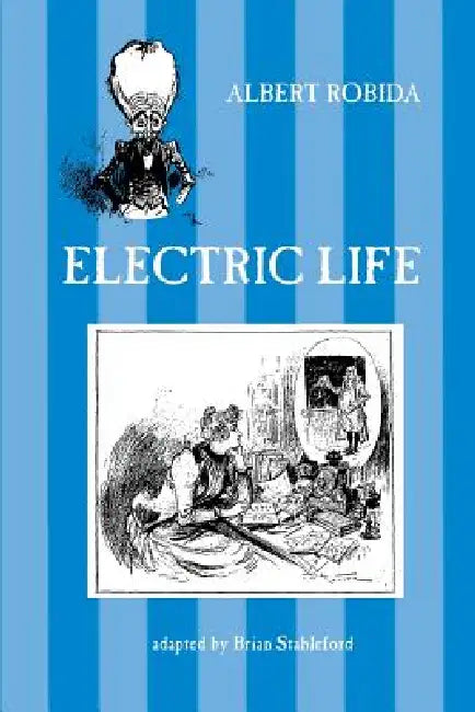 Electric Life by Albert Robida, Brian Stableford