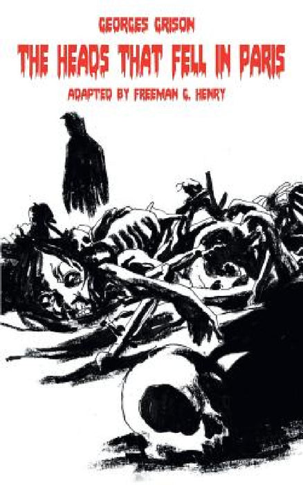The Heads that fell in Paris by Georges Grison, Freeman G. Henry
