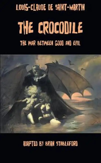 The Crocodile, or The War Between Good and Evil by Louis-Claude De Saint-Martin, Brian Stableford