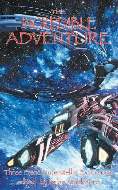 The Incredible Adventure and Other Interstellar Excursions by Brian Stableford