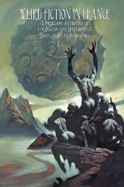 Weird Fiction in France: A Showcase Anthology of its Origins and Development by Brian Stableford