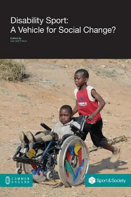Disability Sport: A Vehicle for Social Change? by Ian Brittain