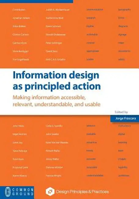 Information Design as Principled Action: Making Information Accessible, Relevant, Understandable, and Usable by Jorge Frascara