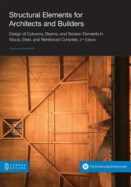 Structural Elements for Architects and Builders: Design of Columns, Beams, and Tension Elements in Wood, Steel, and Reinforced Concrete, 2nd Edition by Jonathan Ochshorn