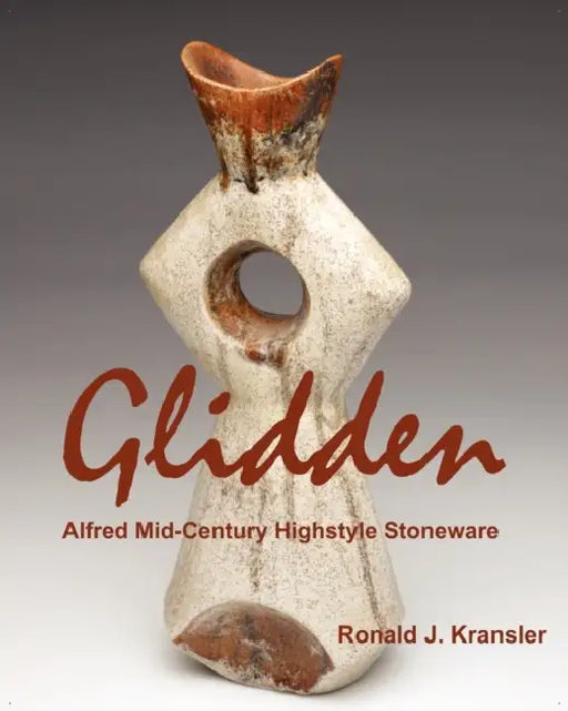 Glidden Pottery: Alfred Mid-Century Highstyle Stoneware by Ronald J. Kransler
