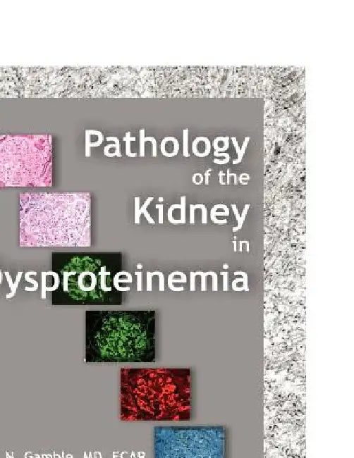 Pathology of the Kidney in Dysproteinemia by Charles N. Gamble