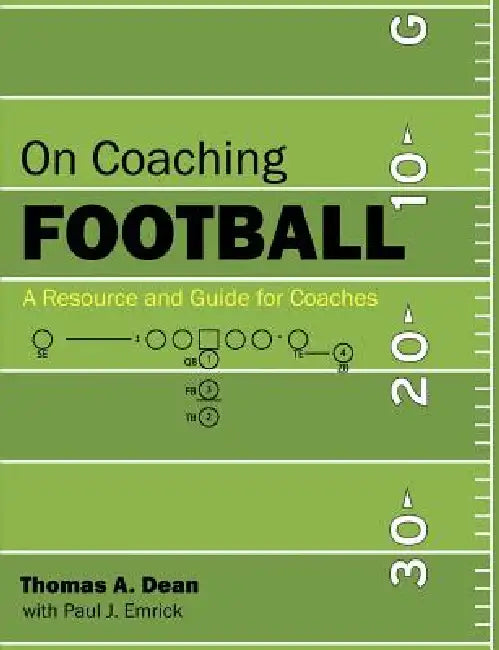 On Coaching Football: A Resource and Guide for Coaches by Thomas A. Dean, Paul J. Emrick
