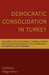 Democratic Consolidation in Turkey: State, Political Parties, Civil Society, Civil-Military Relations, Socio-Economic Development, Eu, Rise of Politic by Muge Aknur