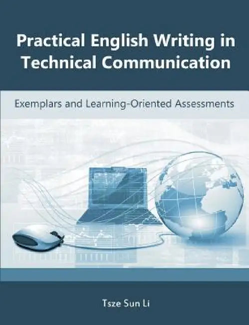 Practical English Writing in Technical Communication: Exemplars and Learning-Oriented Assessments by Tsze Sun Li