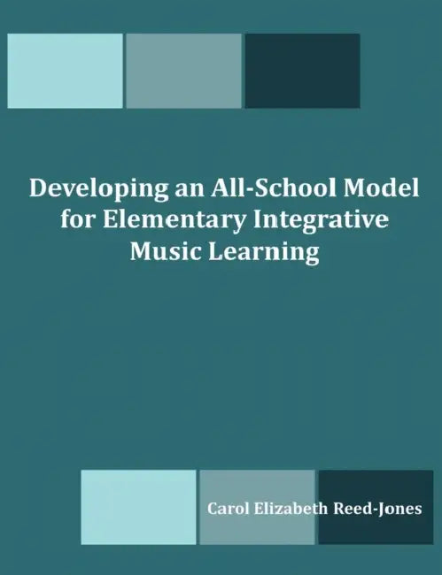 Developing an All-School Model for Elementary Integrative Music Learning by Carol Elizabeth Reed-Jones