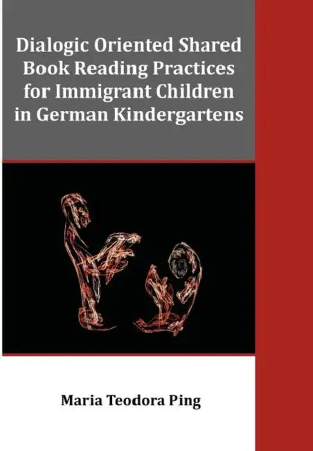 Dialogic Oriented Shared Book Reading Practices for Immigrant Children in German Kindergartens by Maria Teodora Ping
