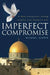Imperfect Compromise: A New Consensus Among Israelis and Palestinians by Michael Karpin