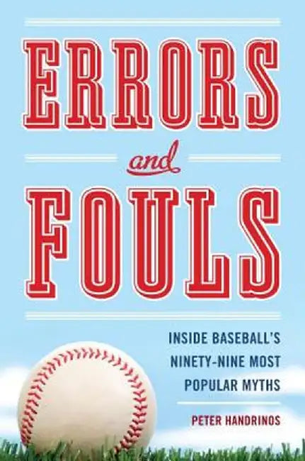 Errors and Fouls: Inside Baseball's Ninety-Nine Most Popular Myths by Peter Handrinos