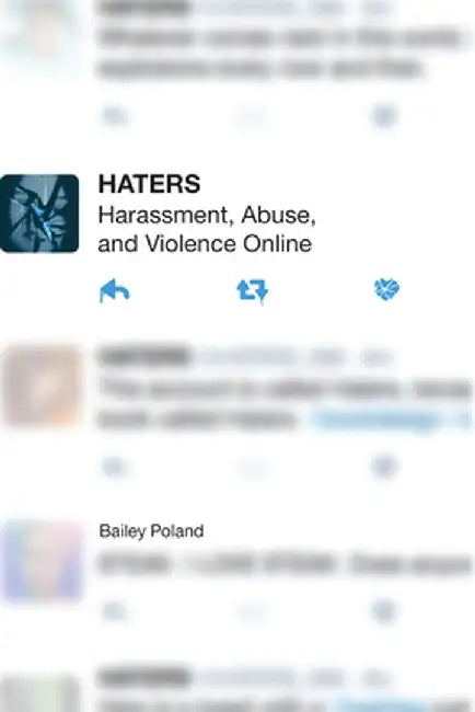 Haters: Harassment, Abuse, and Violence Online by Bailey Poland