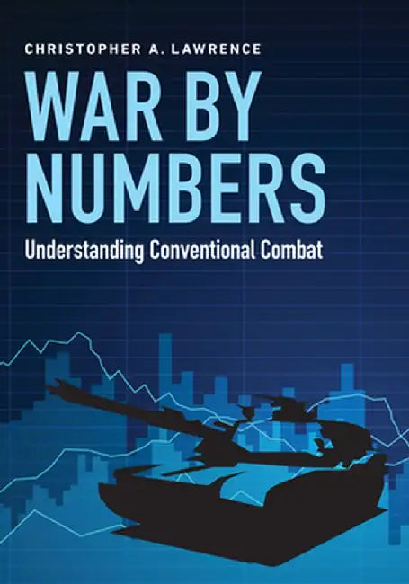 War by Numbers: Understanding Conventional Combat by Christopher A. Lawrence