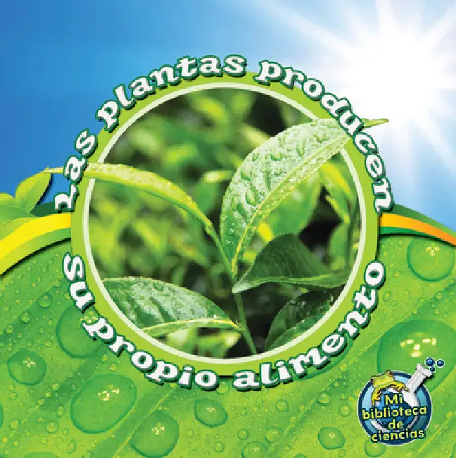 Las Plantas Producen Su Propio Alimento: Plants Make Their Own Food by Julie K. Lundgren